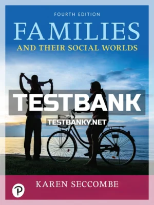 Test Bank for Families and Their Social Worlds 4th Edition Seccombe ISBN 9780135200339