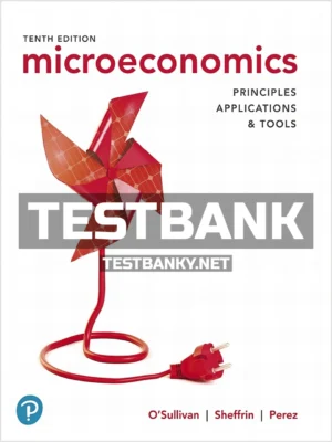 Test Bank for Microeconomics Principles Applications and Tools 10th Edition OSullivan ISBN 9780135200674