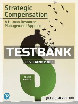 Test Bank for Strategic Compensation A Human Resource Management Approach 10th Edition Martocchio ISBN 9780135226131