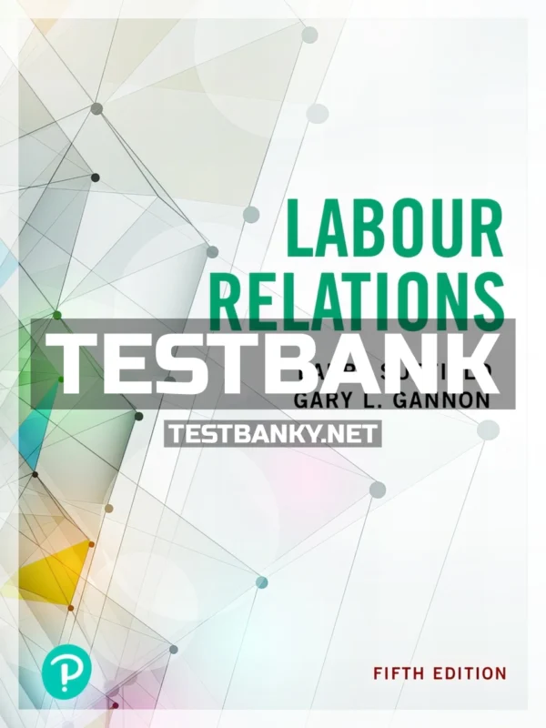 Test Bank for Labour Relations 5th Canadian Edition Suffield ISBN 9780135355008