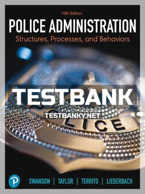 Test Bank for Police Administration 10th Edition Swanson ISBN 9780135728338