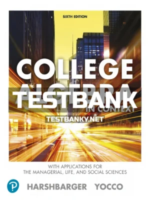 Test Bank for College Algebra in Context with Applications for the Managerial Life and Social Sciences 6th Edition Harshbarger ISBN 9780135757611