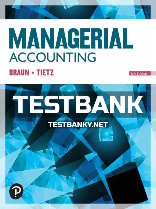 Test Bank for Managerial Accounting 6th Edition Braun ISBN 9780135863916