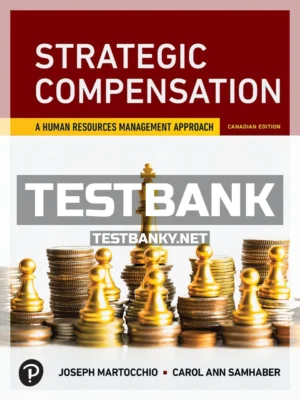 Test Bank for Strategic Compensation 1st Canadian Edition Martocchio ISBN 9780135876008