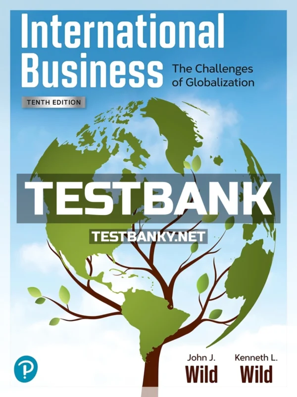 Test Bank for International Business The Challenges of Globalization 10th Edition Wild ISBN 9780137653287