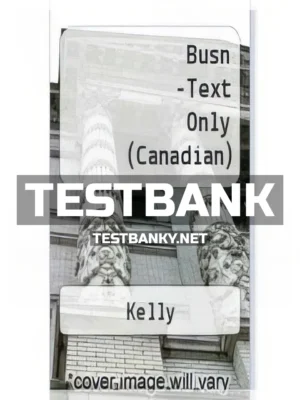 Test Bank for BUSN 3rd Canadian Edition Kelly ISBN 9780176570347