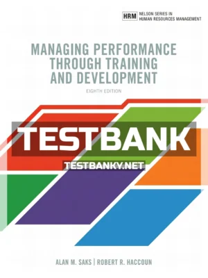 Test Bank for Managing Performance through Training and Development 8th Canadian Edition Saks ISBN 9780176798079