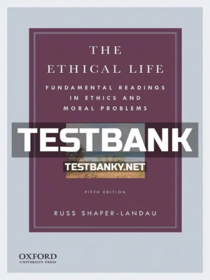 Test Bank for Ethical Life Fundamental Readings in Ethics and Moral Problems 5th Edition Shafer-Landau ISBN 9780190058241