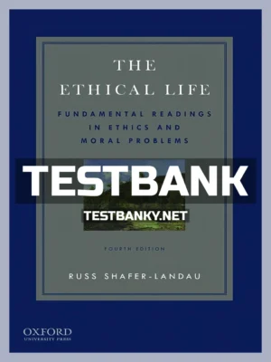 Test Bank for Ethical Life Fundamental Readings in Ethics and Contemporary Moral Problems 4th Edition Shafer-Landau ISBN 9780190631314