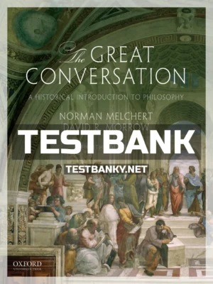Test Bank for Great Conversation Historical Introduction to Philosophy 8th Edition Melchert ISBN 9780190670610