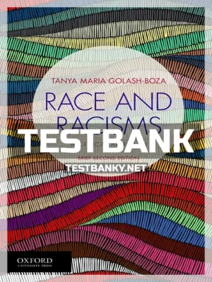 Test Bank for Race and Racisms A Critical Approach Brief 2nd Edition Golash-Boza ISBN 9780190889432