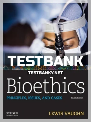 Test Bank for Bioethics Principles Issues and Cases 4th Edition Vaughn ISBN 9780190903268