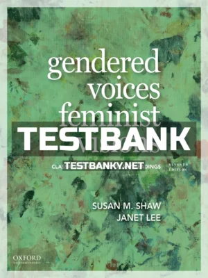 Test Bank for Gendered Voices Feminist Visions Classic and Contemporary Readings 7th Edition Shaw ISBN 9780190924874