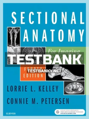 Test Bank for Sectional Anatomy for Imaging Professionals 4th Edition Kelley ISBN 9780323414876