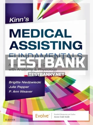 Test Bank for Kinn's Medical Assisting Fundamentals 1st Edition Niedzwiecki ISBN 9780323551199