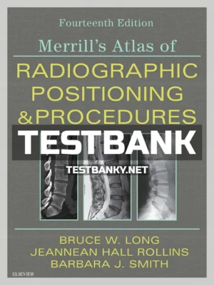 Test Bank for Merrill's Atlas of Radiographic Positioning and Procedures 14th Edition Long ISBN 9780323567688