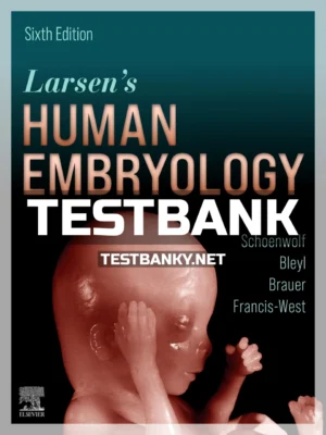 Test Bank for Larsens Human Embryology 6th Edition Schoenwolf ISBN 9780323696043
