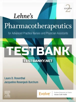 Test Bank for Lehne’s Pharmacotherapeutics for Advanced Practice Nurses and Physician Assistants 2nd Edition Rosenthal ISBN 9780323712972