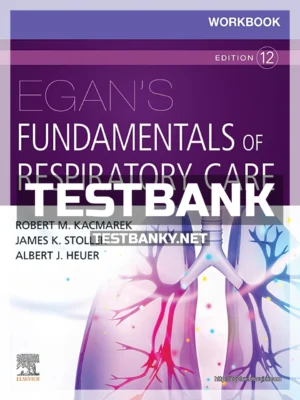 Test Bank for Egan's Fundamentals of Respiratory Care 12th Edition Kacmarek ISBN 9780323732956