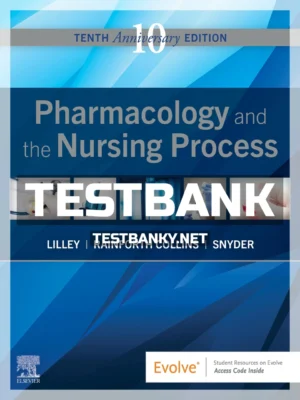 Test Bank for Pharmacology and the Nursing Process 10th Edition Lilley ISBN 9780323827973