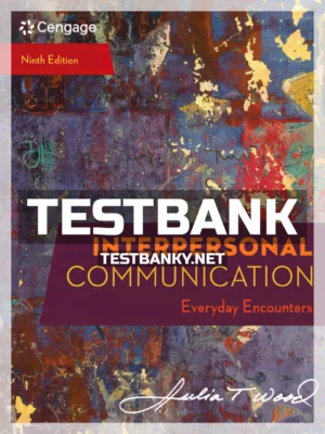 Test Bank for Interpersonal Communication Everyday Encounters 9th Edition Wood ISBN 9780357032947