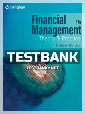 Test Bank for Financial Management Theory & Practice 17th Edition Brigham ISBN 9780357714485