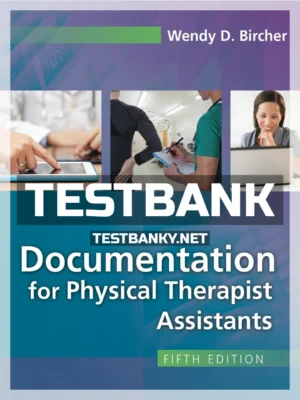 Test Bank for Documentation for Physical Therapist Assistants 5th Edition Bircher ISBN 9780803661141