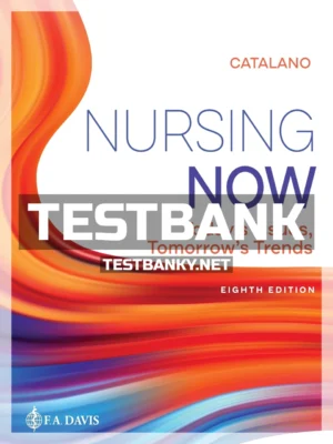 Test Bank for Nursing Now 8th Edition Catalano ISBN 9780803674882