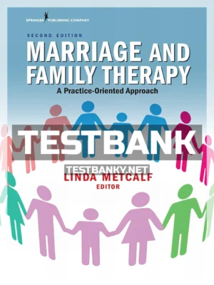 Test Bank for Marriage and Family Therapy A Practice-Oriented Approach 2nd Edition Metcalf ISBN 9780826161246