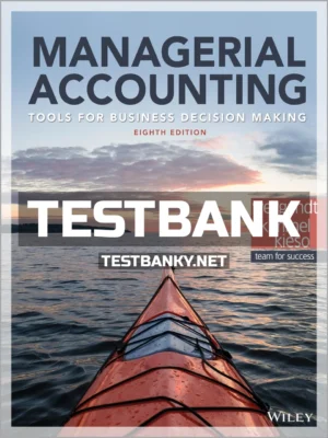 Test Bank for Managerial Accounting Tools for Business Decision Making 8th Edition Weygandt ISBN 9781119390367