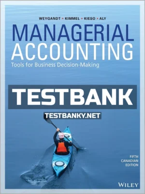 Test Bank for Managerial Accounting Tools for Business Decision-Making 5th Canadian Edition Weygandt ISBN 9781119404088