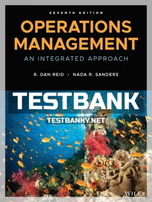 Test Bank for Operations Management An Integrated Approach 7th Edition Reid ISBN 9781119497387