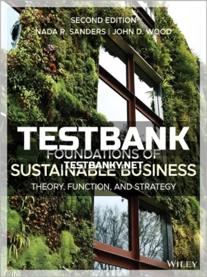Test Bank for Foundations of Sustainable Business Theory Function and Strategy 2nd Edition Sanders ISBN 9781119577553