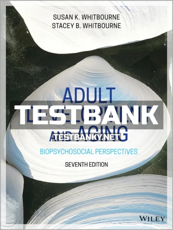 Test Bank for Adult Development and Aging 7th Edition Whitbourne ISBN 9781119607878