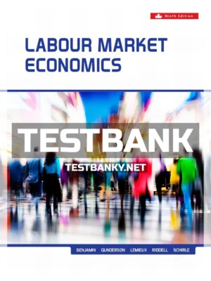 Test Bank for Labour Market Economics 9th Canadian Edition Benjamin ISBN 9781259654848