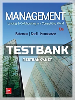 Test Bank for Management Leading and Collaborating in a Competitive World 13th Edition Bateman ISBN 9781259927645
