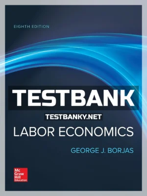 Test Bank for Labor Economics 8th Edition Borjas ISBN 9781260004724