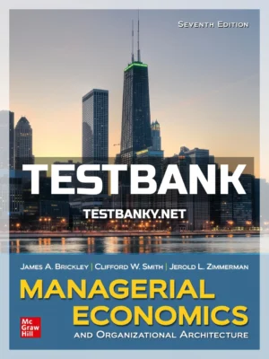 Test Bank for Managerial Economics and Organizational Architecture 7th Edition Brickley ISBN 9781260004748