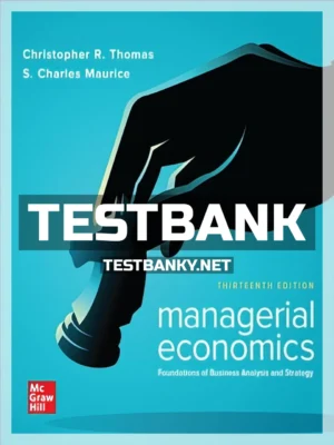 Test Bank for Managerial Economics 13th Edition Thomas ISBN 9781260004755