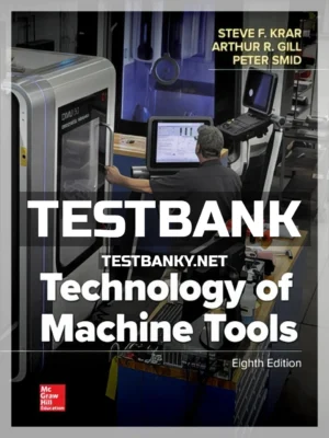 Test Bank for Technology Of Machine Tools 8th Edition Krar ISBN 9781260087932