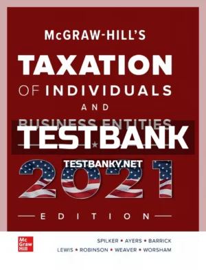 Test Bank for McGraw Hills Taxation of Individuals and Business Entities 2021 Edition 12th Edition Spilker ISBN 9781260247138