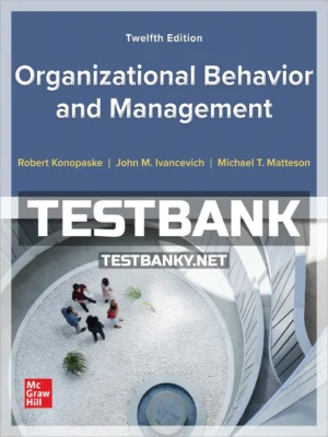 Test Bank for Organizational Behavior and Management 12th Edition Konopaske ISBN 9781260260533