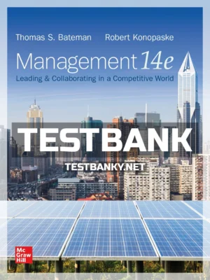 Test Bank for Management Leading and Collaborating in a Competitive World 14th Edition Bateman ISBN 9781260261523