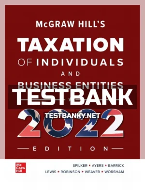 Test Bank for McGraw Hills Taxation of Individuals and Business Entities 2022 Edition 13th Edition Spilker ISBN 9781260734294