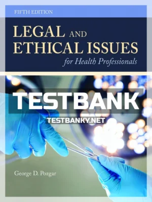 Test Bank for Legal and Ethical Issues for Health Professionals 5th Edition Pozgar ISBN 9781284144185