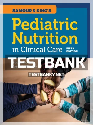 Test Bank for Samour and King's Pediatric Nutrition in Clinical Care 5th Edition Konek ISBN 9781284146394