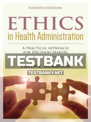 Test Bank for Ethics in Health Administration 4th Edition Morrison ISBN 9781284156119