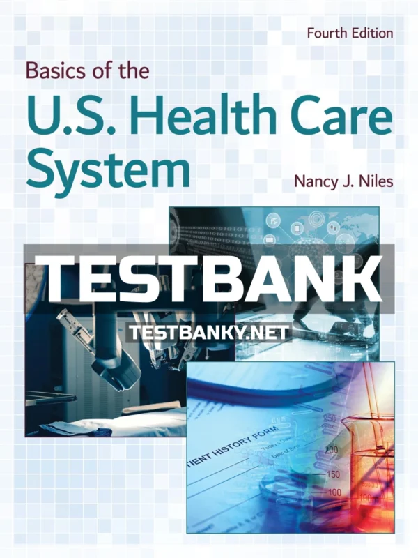Test Bank for Basics of the U S Health Care System 4th Edition Niles ISBN 9781284169874