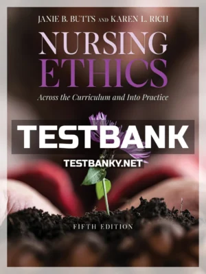 Test Bank for Nursing Ethics Across the Curriculum and Into Practice 5th Edition Butts ISBN 9781284170221