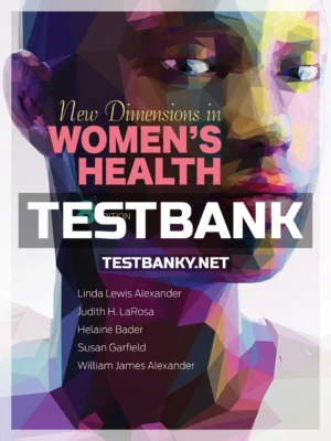 Test Bank for New Dimensions in Women's Health 8th Edition Alexander ISBN 9781284178418